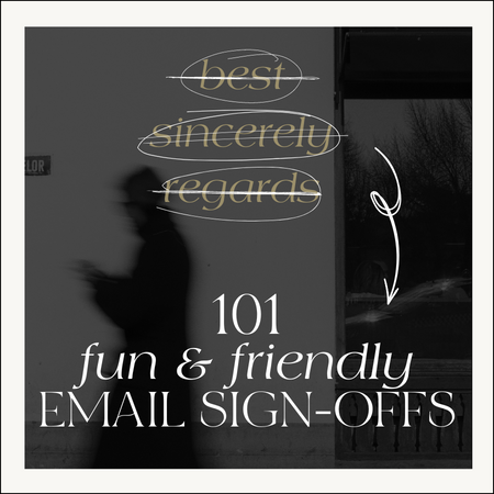 101 Fun and Friendly Email Sign-Off Ideas to Use Instead of "Sincerely" or "Best"